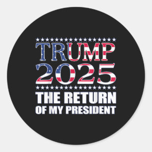 Pro Trump Shirt 2024 The Return Of My President Classic Round Sticker