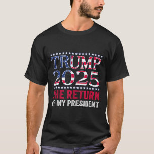 Pro Trump Shirt 2024 The Return Of My President Tr