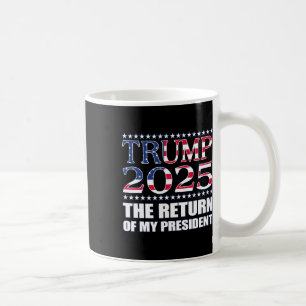 Pro Trump Shirt 2024 The Return Of My President Tr Coffee Mug