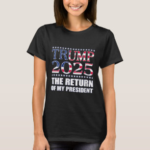 Pro Trump Shirt Trump 2025 The Return Of My Presid