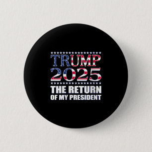 Pro Trump Shirt Trump 2025 The Return Of My Presid 6 Cm Round Badge