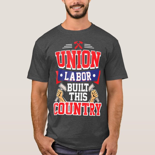Pro Union Labour Union Laborer T-Shirt (Front)