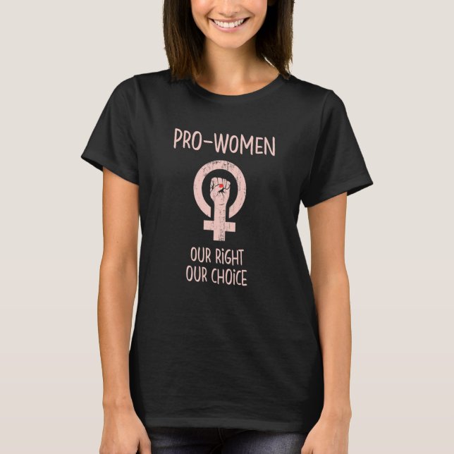 Pro Women Our Right Our Choice Feminism Reproducti T-Shirt (Front)