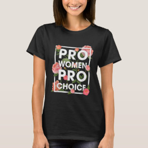 Pro Women Pro Choice Floral Womens Rights Flowers T-Shirt