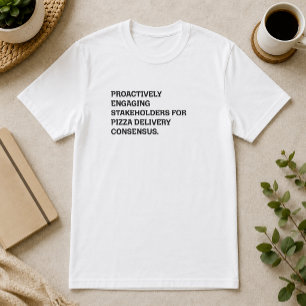 Proactively Engaging Stakeholders Pizza Humour T-Shirt