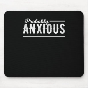 Probably Anxious Anxiety Awareness Emotional Intel Mouse Pad