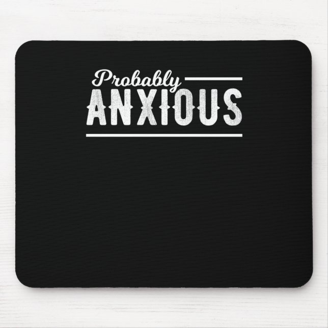 Probably Anxious Anxiety Awareness Emotional Intel Mouse Pad (Front)