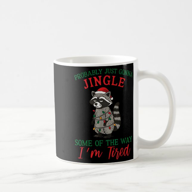 Probably Going To Just Jingle Some Of The Way I'm  Coffee Mug (Right)