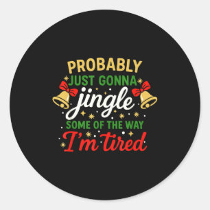 Probably Gonna Jingle Some Of The Way Funny Christ Classic Round Sticker