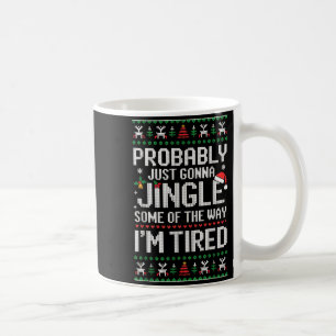 Probably Just Going To Jingle Some Of The Way Chri Coffee Mug