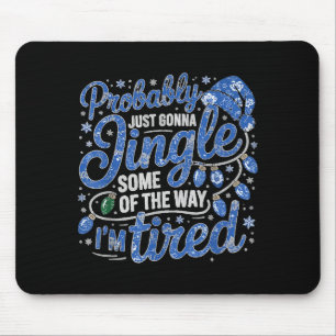 Probably Just Going To Jingle Some Of The Way Funn Mouse Pad