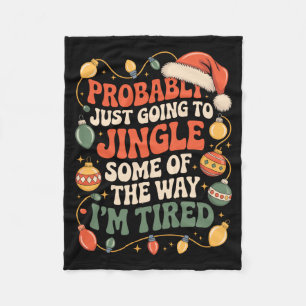 Probably Just Going To Jingle Some Of The Way Men Fleece Blanket