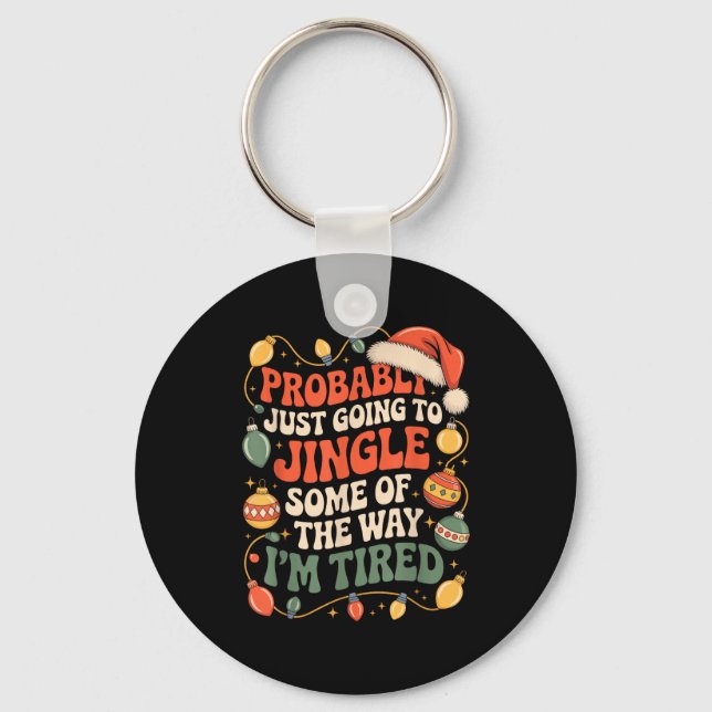 Probably Just Going To Jingle Some Of The Way Men  Key Ring (Front)