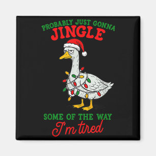 Probably Just Gonna Jingle I’m Tired Lazy Christma Magnet