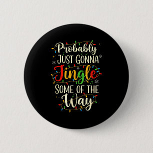 Probably Just Gonna Jingle Some Christmas Way 6 Cm Round Badge