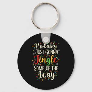 Probably Just Gonna Jingle Some Christmas Way Key Ring
