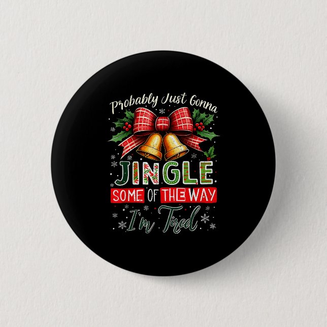 Probably Just Gonna Jingle Some Of The Way Christm 6 Cm Round Badge (Front)