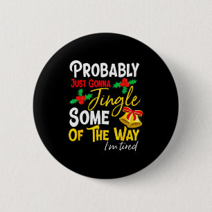 Probably Just Gonna Jingle Some Of The Way _ Funny 6 Cm Round Badge