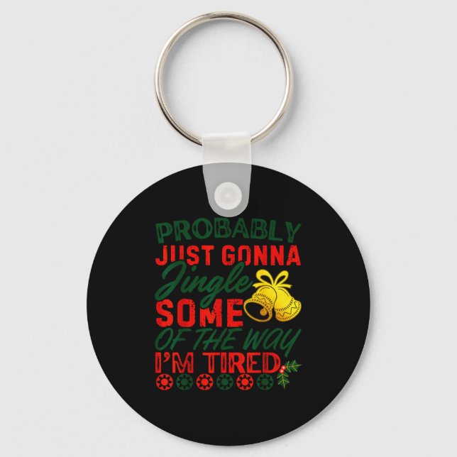 Probably Just Gonna Jingle Some Of The Way _ Funny Key Ring (Front)