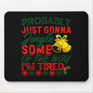 Probably Just Gonna Jingle Some Of The Way _ Funny Mouse Pad