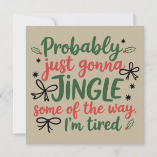 Probably Just Gonna Jingle Some Of The Way I'm  Holiday Card