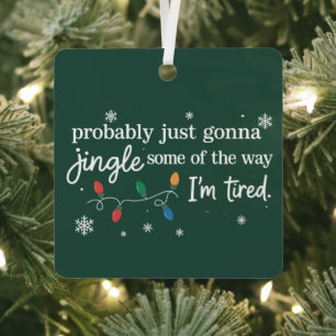 Probably Just Gonna Jingle Some Of The Way I'm Metal Tree Decoration
