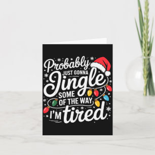 Probably Just Gonna Jingle Some Of The Way I'm Tir Card