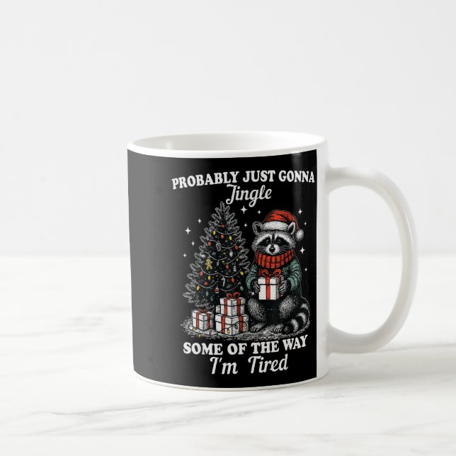 Probably Just Gonna Jingle Some Of The Way I'm Tir Coffee Mug (Right)