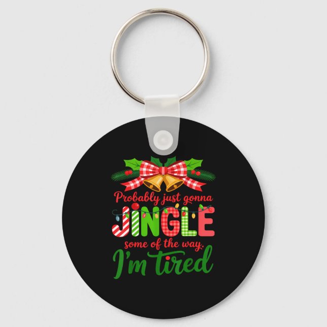 Probably Just Gonna Jingle Some Of The Way I'm Tir Key Ring (Front)
