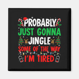 Probably Just Gonna Jingle Some Of The Way I'm Tir Magnet