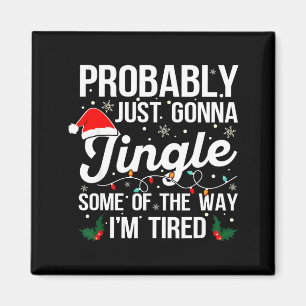 Probably Just Gonna Jingle Some Of The Way I'm Tir Magnet