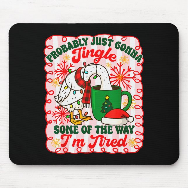 Probably Just Gonna Jingle Some Of The Way I'm Tir Mouse Pad (Front)