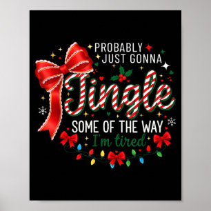Probably Just Gonna Jingle Some Of The Way I'm Tir Poster