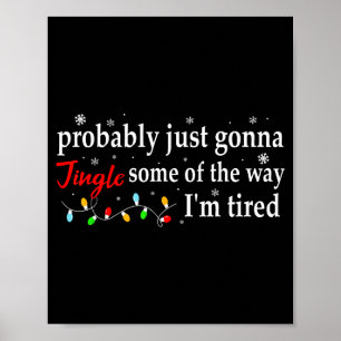 Probably Just Gonna Jingle Some Of The Way I'm Tir Poster