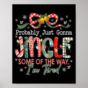 Probably Just Gonna Jingle Some Of The Way I'm Tir Poster