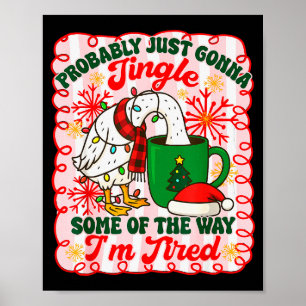 Probably Just Gonna Jingle Some Of The Way I'm Tir Poster
