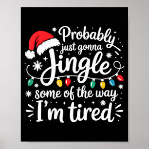 Probably Just Gonna Jingle Some Of The Way I'm Tir Poster