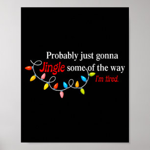 Probably Just Gonna Jingle Some Of The Way I'm Tir Poster