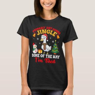 Probably Just Gonna Jingle Some Of The Way I'm Tir T-Shirt