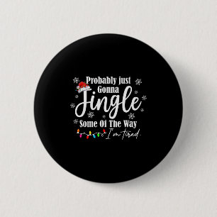 Probably Just Gonna Jingle Some Of The Way Im Tire 6 Cm Round Badge