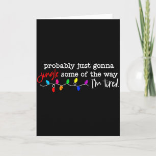 Probably Just Gonna Jingle Some Of The Way Im Tire Card