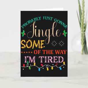 Probably Just Gonna Jingle Some Of The Way Im Tire Card