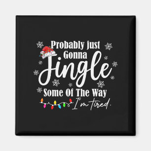 Probably Just Gonna Jingle Some Of The Way Im Tire Magnet