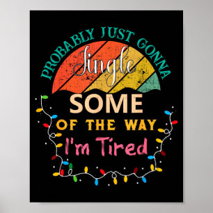 Probably Just Gonna Jingle Some Of The Way Im Tire Poster