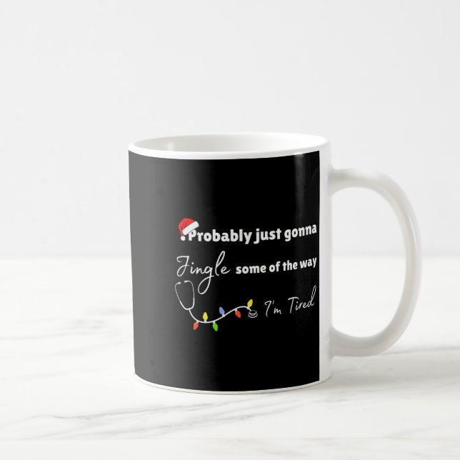 Probably Just Gonna Jingle Some Of The Way Nurse  Coffee Mug (Right)