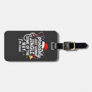 Probably just Gonna Jingle Some of The Way Nurse Luggage Tag