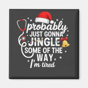Probably just Gonna Jingle Some of The Way Nurse  Magnet