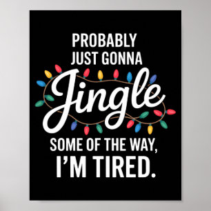 Probably Just Gonna Jingle Some Of The Way Tired C Poster
