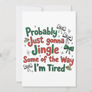 Probably Just Gonna Jingle Some Of The Way Tired Holiday Card