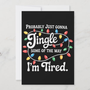 Probably Just Gonna Jingle Some Of The Way Tired Holiday Card